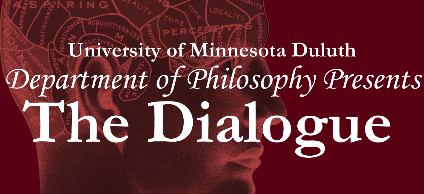Maroon box with slice of traditional phrenology head in the background.  Foreground includes text reading: University of Minnesota Duluth Department of Philosophy Presents The Dialogue.